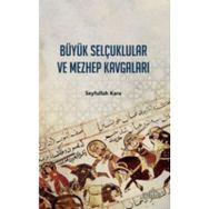 BÜYÜK SELÇUKLULAR VE MEZHEP KAVGALARI - SEYFULLAH KARA