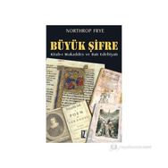 BÜYÜK ŞİFRE KITAB-I MUKADDES VE BATI EDEBIYATI - NORTHROP FRYE