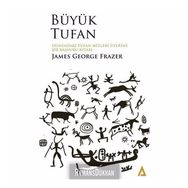 Büyük Tufan: Dünyadaki Tufan Mitleri Üzerine Bir Başvuru Kitabı-James George Frazer