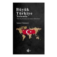 Büyük Türkiye Yolunda - Türk Dış Politikasının Güncel Meseleleri - İsmail Özdemir