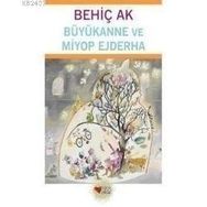 BÜYÜKANNE VE MIYOP EJDERHA - BEHİÇ AK