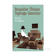 BÜYÜKLER ÖLÜNCE TOPRAĞA GÖMÜLÜR - NEZIH ERDOĞAN