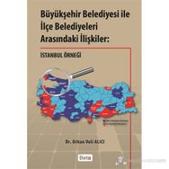 BÜYÜKŞEHİR BELEDIYESI ILE İLÇE BELEDIYELERI ARASINDAKİ İLIŞKILER: İSTANBUL ÖRNEĞİ - ORHAN VELI ALICI