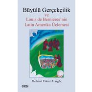 Büyülü Gerçekçilik ve Louis de Bernieresnin Latin Amerika Üçlemesi - Mehmet Fikret Arargüç