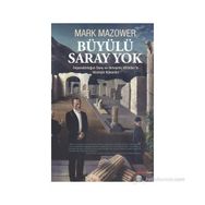BÜYÜLÜ SARAY YOK İMPARATORLUĞUN SONU VE BIRLEŞMIŞ MILLETLERIN İDEOLOJIK KÖKENLERI - MARK MAZOWER