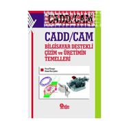 Cadd - Cam Bilgisayar Destekli Çizim ve Üretimin Temelleri - Faruk Ünsaçar Ahmet Naci Çoklar