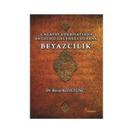 Çağatay Edebiyatında Antoloji Geleneği Olarak Beyazcılık - Recai Kızıltunç