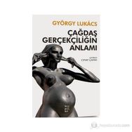 ÇAĞDAŞ GERÇEKÇILIĞIN ANLAMI - GYÖRGY LUKACS