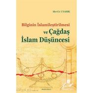 ÇAĞDAŞ İSLAM DÜŞÜNCESİ VE BILGININ İSLAMILEŞTIRILMESI - MEVLÜT UYANIK