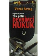ÇAĞDAŞLAŞMANIN TEK YOLU DEVRIMCI HUKUK - VURAL SAVAŞ