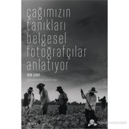 ÇAĞIMIZIN TANIKLARI BELGESEL FOTOĞRAFÇILAR ANLATIYOR - KEN LIGHT