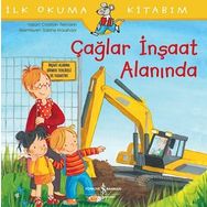 Çağlar İnşaat Alanında-İlk Okuma Kitabım - İş Bankası Kültür Yayınları