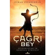 ÇAĞRI BEY SELÇUKLULARIN KURULUŞ HIKAYESI - CIHAN PİYADEOĞLU