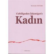 CAHILIYEDEN İSLAMİYET'E KADIN - MUSTAFA ÖZTÜRK