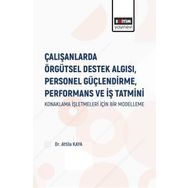 Çalışanlarda Örgütsel Destek Algısı Personel Güçlendirme Performans ve İş Tatmini - Attila Kaya