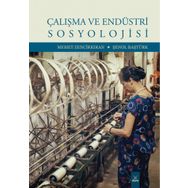 Çalışma ve Endüstri Sosyolojisi - Memet Zencikıran , Şenol Baştürk
