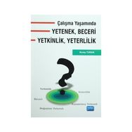 Çalışma Yaşamında Yetenek, Beceri, Yetkinlik, Yeterlilik - Nuray Turan