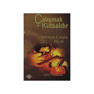 ÇALIŞMAK KUTSALDIR HIRISTIYAN ÇALIŞMA HAYATI - LARRY PEABODY