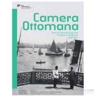 Camera Ottomana - Osmanlı İmparatorluğu’nda Fotoğraf ve Modernite 1840-1914 - Peter Louis Bonfitto Bahattin Öztuncay Frances Terpak Zeynep Çelik Edhem Eldem
