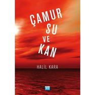 Çamur Su Ve Kan - Halil Kara