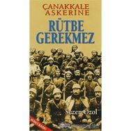 ÇANAKKALE ASKERINE RÜTBE GEREKMEZ - SEZEN ÖZOL