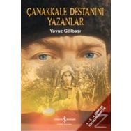 Çanakkale Destanını Yazanlar - Yavuz Gölbaşı