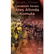 Çanakkale Savaşı: Ateş Altında Komuta - Edward J. Erickson