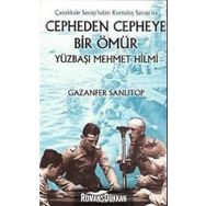 ÇANAKKALE SAVAŞI´NDAN KURTULUŞ SAVAŞI´NA CEPHEDEN CEPHEYE BIR ÖMÜR YÜZBAŞI MEHMET HILMI - GAZANFER SANLITOP