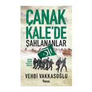 ÇANAKKALE´DE ŞAHLANANLAR DESTAN YAZAN YİĞİTLER VE ANALAR - VEHBI VAKKASOĞLU