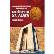 Çanakkale'nin Unutulmaz Kahramanları Atatürk'ten 57. Alaya - İsmail Dükel