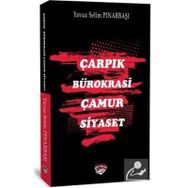 Çarpık Bürokrasi Çamur Siyaset - Yavuz Selim Pınarbaşı