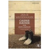 Caspar Hauser Veya Gönül Miskinliği - Jakob Wassermann