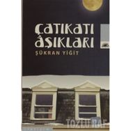 ÇATIKATI AŞIKLARI - ŞÜKRAN YİĞİT