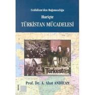 CEDIDIZM'DEN BAĞIMSIZLIĞA HARİÇTE TÜRKİSTAN MÜCADELESİ - A. AHAT ANDICAN