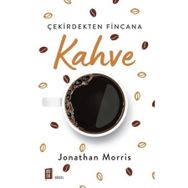 Çekirdekten Fincana Kahve - Jonathan Morris