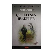 Çelikleşen İradeler Sabri Akbel