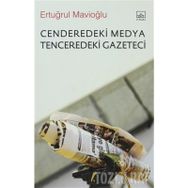 CENDEREDEKI MEDYA TENCEREDEKI GAZETECI - ERTUĞRUL MAVİOĞLU
