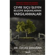 Çevre Suçu İşleyen Belediye Başkanlarının Yargılanmaları - Özcan Erdoğan