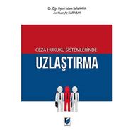 Ceza Hukuku Sistemlerinde Uzlaştırma - İslam Safa Kaya - Huzeyfe Karabay