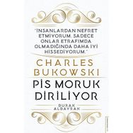 Charles Bukowski - Pis Moruk Diriliyor - Burak Albayrak