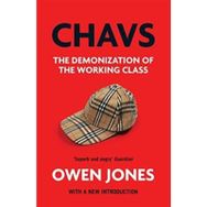 Chavs: The Demonization Of The Working Class - Owen Jones