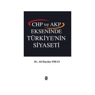 CHP ve AKP Ekseninde Türkiye’nin Siyaseti - Ali Haydar Fırat