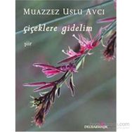 Çiçeklere Gidelim - Muazzez Uslu Avcı