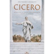 Cicero Roma'nın En Büyük Politikacısının Hayatı ve Dönemi - Anthony Everitt