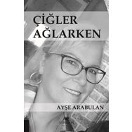 Çiğler Ağlarken - Ayşe Arabulan