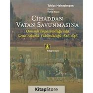 CİHADDAN VATAN SAVUNMASINA OSMANLI İMPARATORLUĞU'NDA GENEL ASKERLİK YÜKÜMLÜLÜĞÜ 1826-1856 - TOBIAS HEINZELMANN