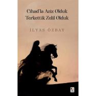 Cihad'la Aziz Olduk Terkettik Zelil Olduk İlyas Özbay