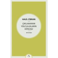 Çıkılamayan Yolculukların Dönüşü - Halil Cibran