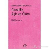 CINSELLIK, AŞK VE ÖLÜM - ANDRE COMTE SPONVILLE