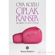 ÇIPLAK KANSER BIR DİRENÇ VE UMUT ÖYKÜSÜ - OYA KOZLU